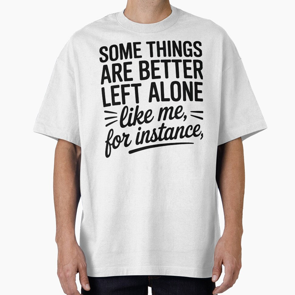 Some Things Are Better Left Alone Funny Sarcastic Quote by Oualid Art T-Shirts, Hoodie, Sweatshirt (Image 1)