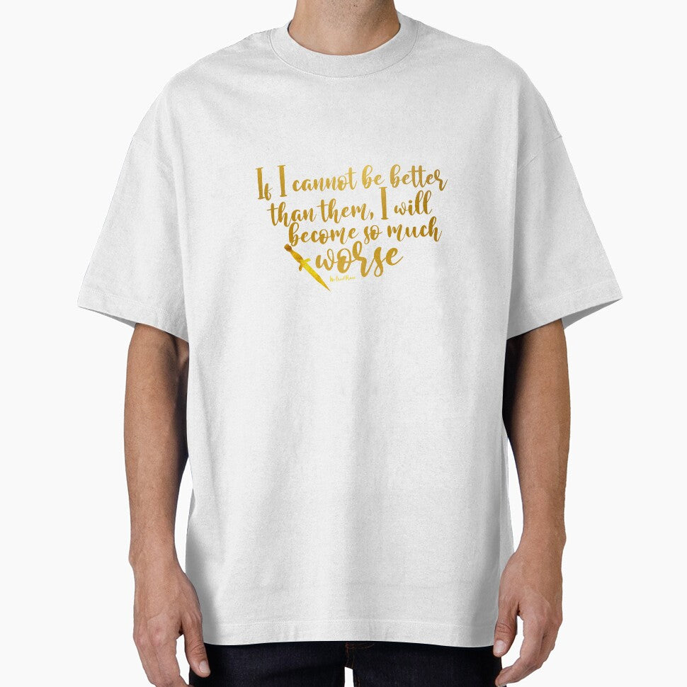 Cruel Prince Quote - If I Cannot be Better I will become worse by LifeandTea T-Shirts, Hoodie, Sweatshirt (Image 1)