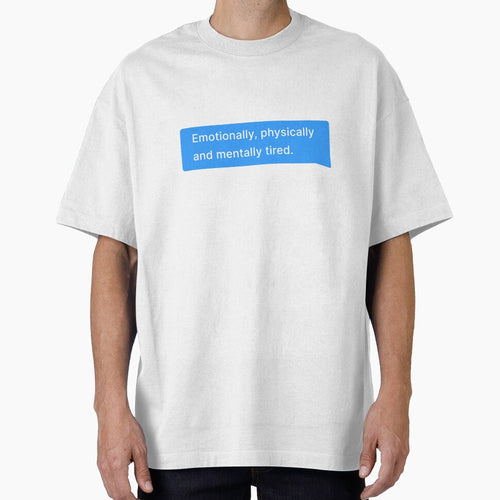 "Emotionally, physically and mentally tired." - Chat App Message by cristianeart T-Shirts, Hoodie, Sweatshirt (Image 1)