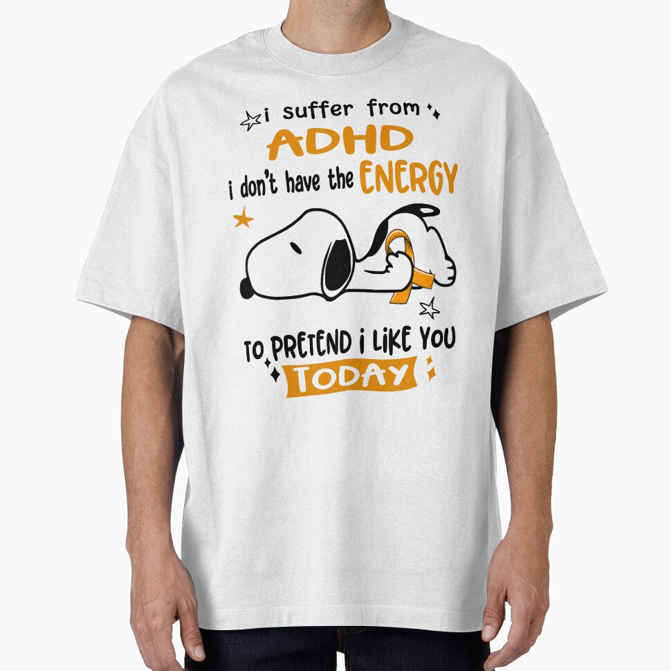 I Suffer From ADHD I Do Not Have The Energy To Pretend I Like You Today by Wlsnpeggy T-Shirts, Hoodie, Sweatshirt (Image 1)