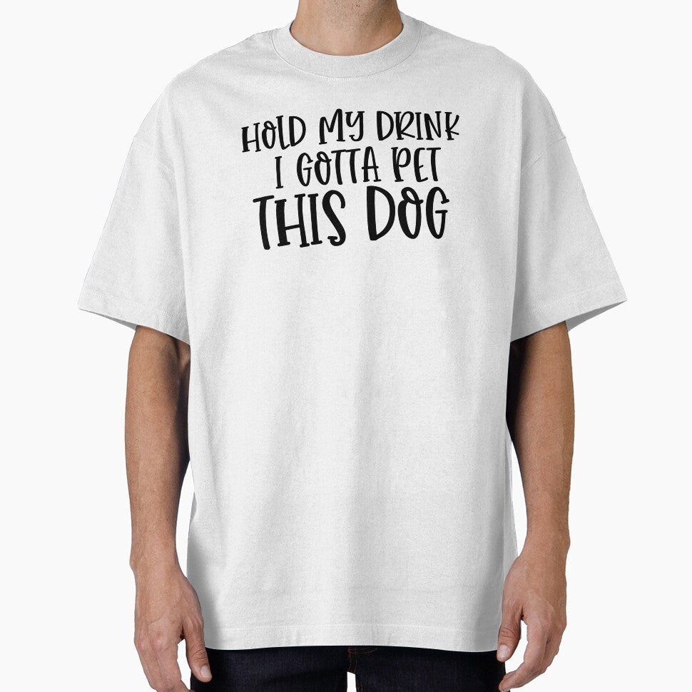 Hold My Drink I Gotta Pet This Dog T-Shirts, Hoodie, Sweatshirt