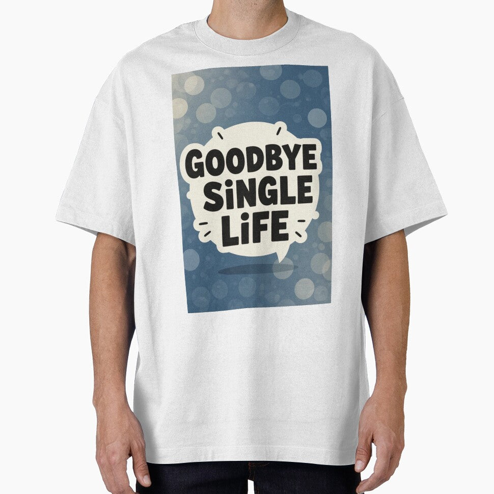 Goodbye Single Life by ArtQueen777 T-Shirts, Hoodie, Sweatshirt | BlankRebels.com (Image 1)