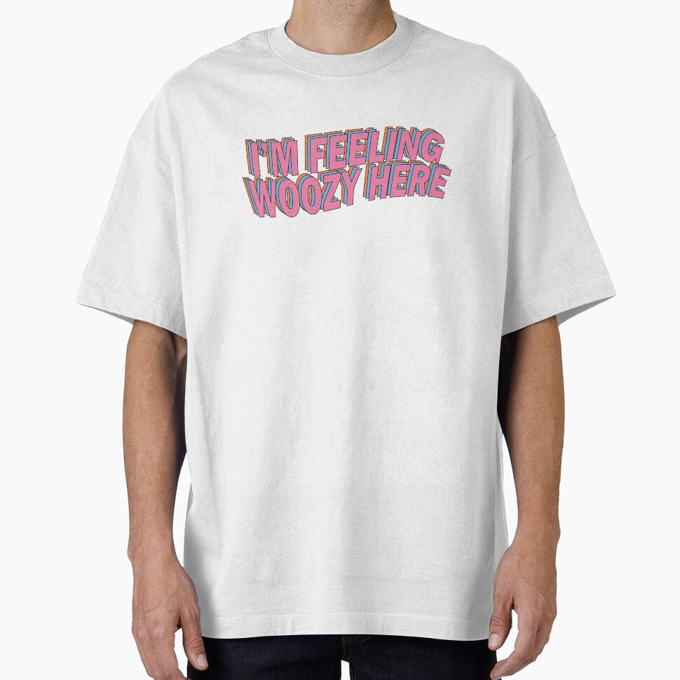 I'M Feeling Woozy Here T-Shirts, Hoodie, Sweatshirt