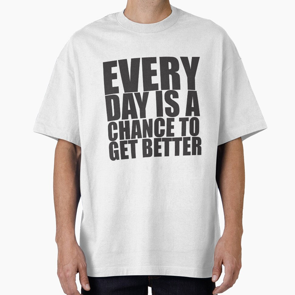 Every Day Is Chance Get Better Motivational Quote Shirt T-Shirts, Hoodie, Sweatshirt