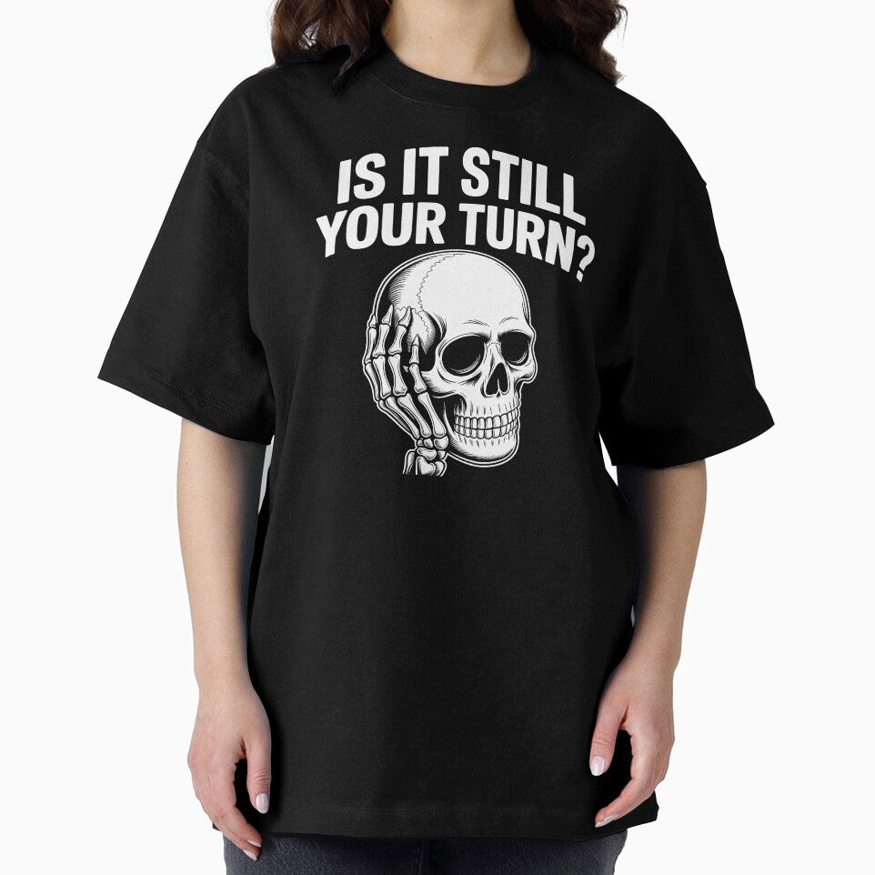 Is It Still Your Turn Funny Skeleton – Sarcastic Board Game Quote by Redgiant87x T-Shirts, Hoodie, Sweatshirt (Image 2)