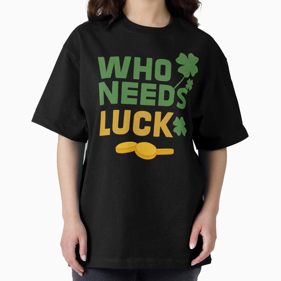 who needs luck for St Patricks Day by Zeus-Studio T-Shirts, Hoodie, Sweatshirt | BlankRebels.com (Image 2)