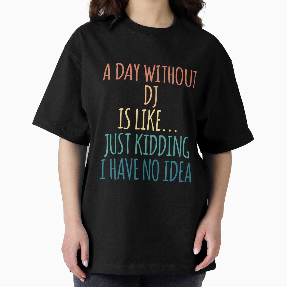 A Day Without DJ Is Like Just Kidding I Have No Idea by kindxinn T-Shirts, Hoodie, Sweatshirt | BlankRebels.com (Image 2)