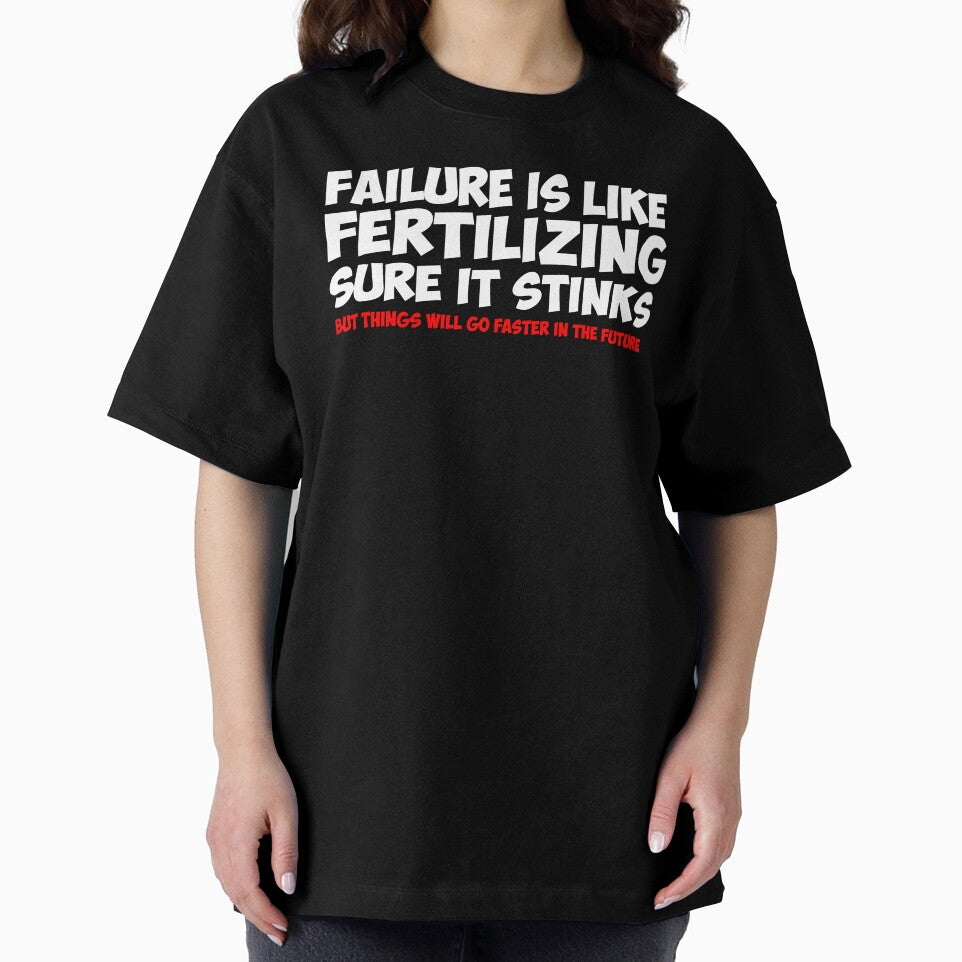 Failure is like fertilizing Sure it stinks but things will go faster in the future by Aleksey888 T-Shirts,... (Image 2)