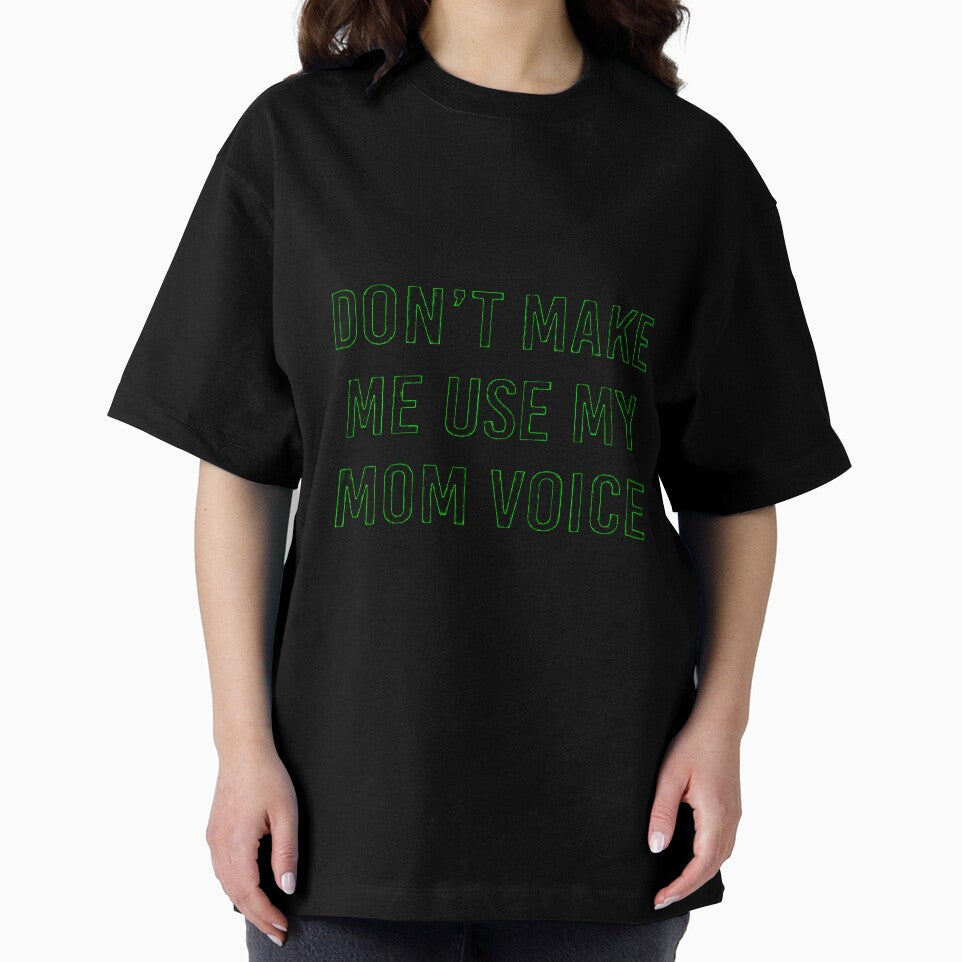 DON'T MAKE ME USE MY MOM VOICE by Amna-and-co