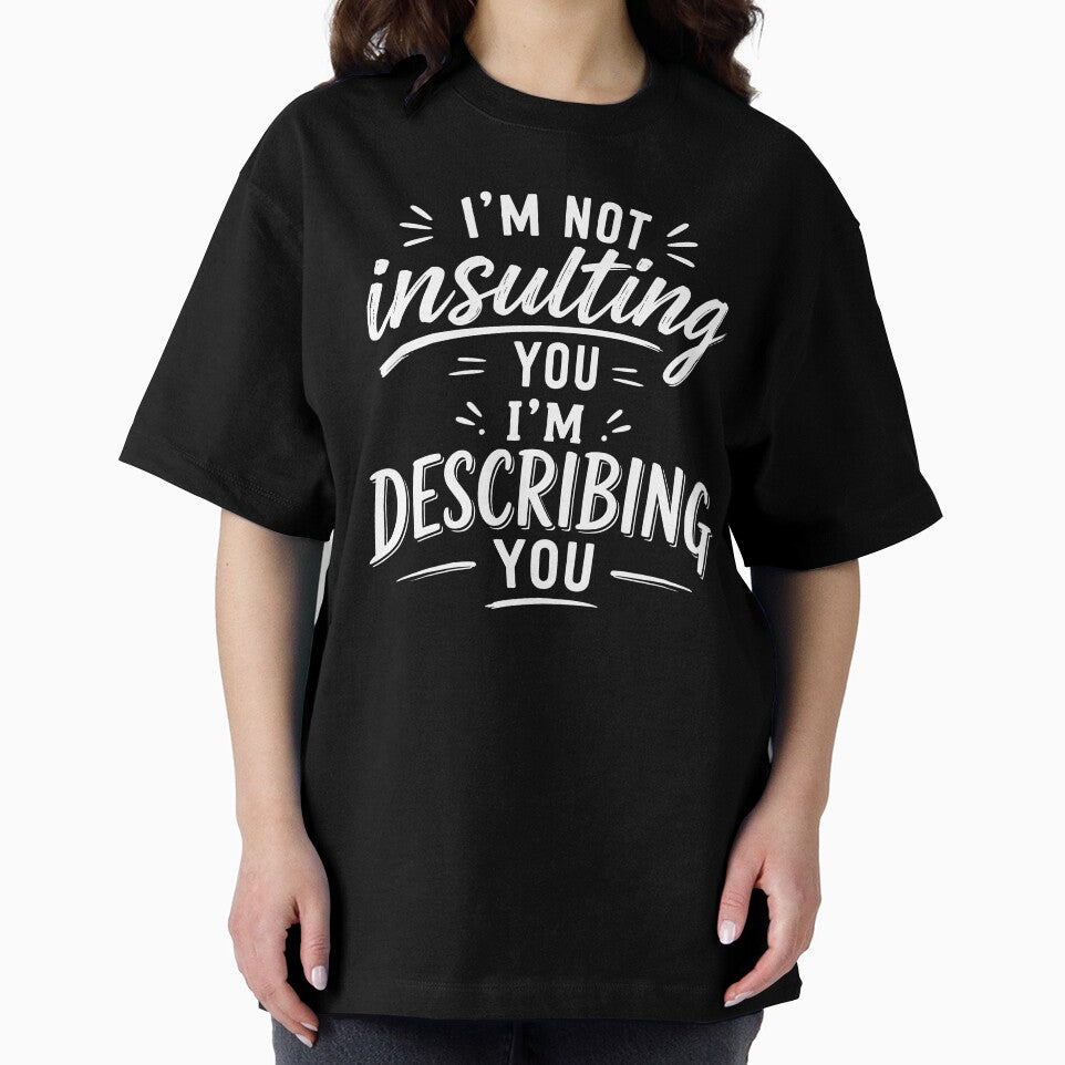 I’m not insulting you. I’m describing you. by BlueBerry45