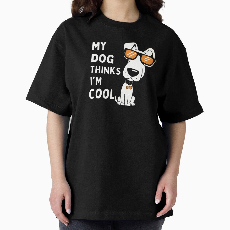 My Dog Thinks I'm Cool Dog Lover by LifmusGoDesigns
