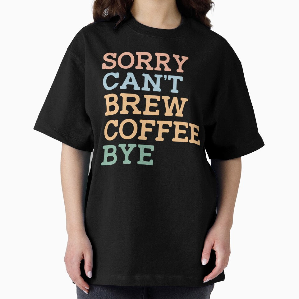 Sorry Can't Brew Coffee Bye by raedattia T-Shirts, Hoodie, Sweatshirt | BlankRebels.com (Image 2)
