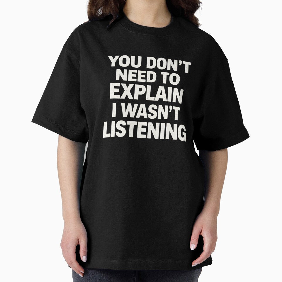You Don't Need To Explain I Wasn't Listening Sarcasm by SofenArt T-Shirts, Hoodie, Sweatshirt | BlankRebels.com (Image 2)