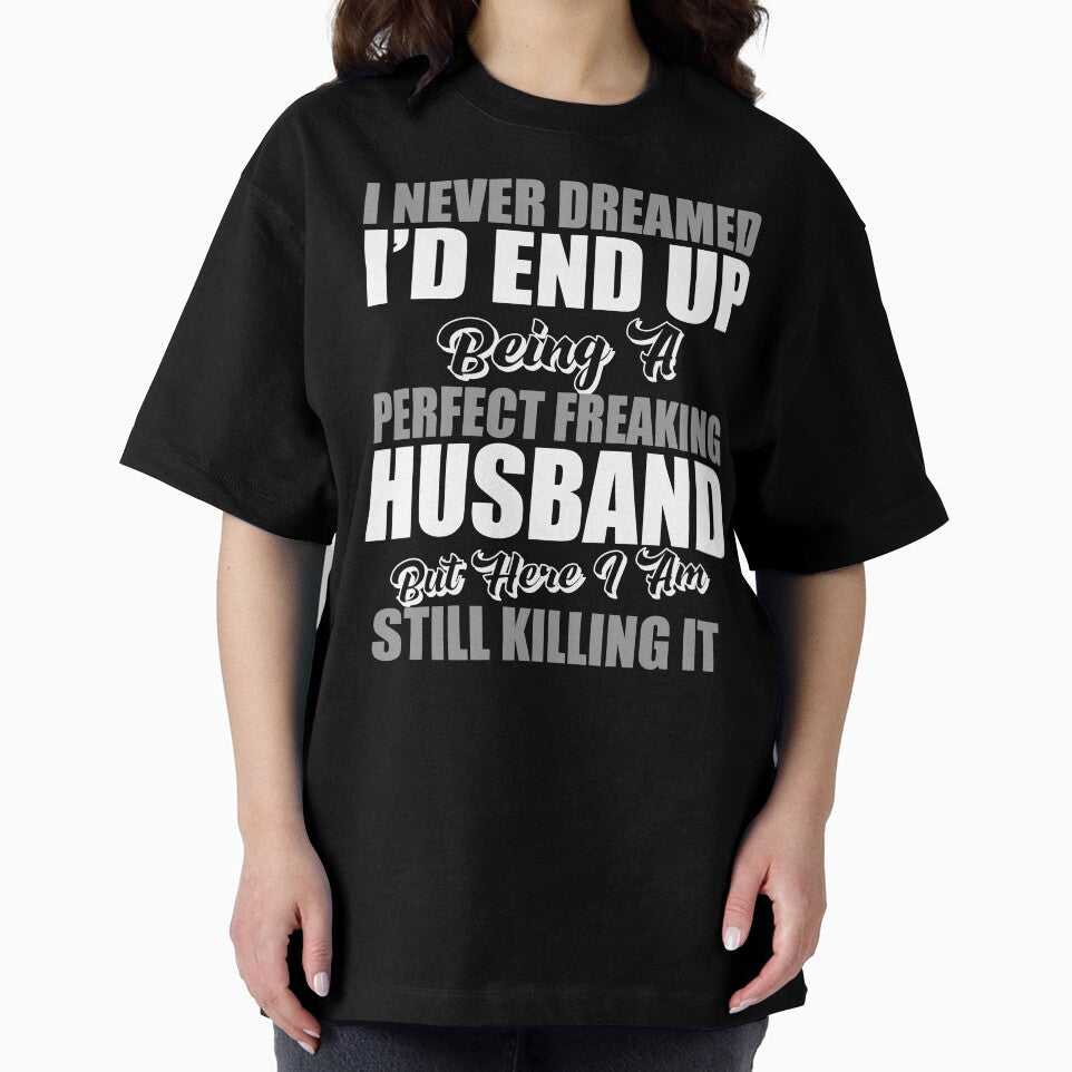 I Never Dreamed I'd End Up Being A Perfect Freaking Husband by TheFlying6 T-Shirts, Hoodie, Sweatshirt (Image 2)