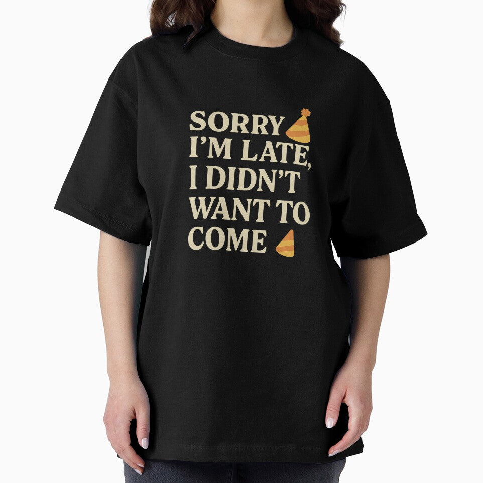 Sorry I’m Late I Didn’t Want to Come – Funny Party T-Shirt by WackyWardrobeCo Hoodie, Sweatshirt | BlankRebels.com (Image 2)