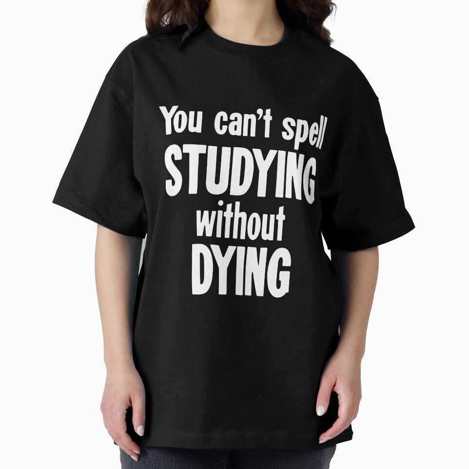 You Can't Spell Studying Without Dying by Good-Looking Corpse
