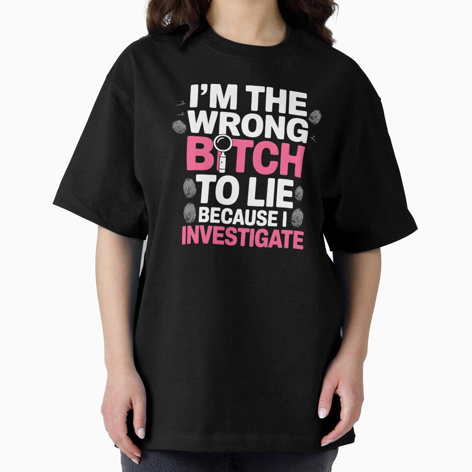 I'm The Wrong Bitch To Lie – Because I Investigate Attitude Quote by Redgiant87x