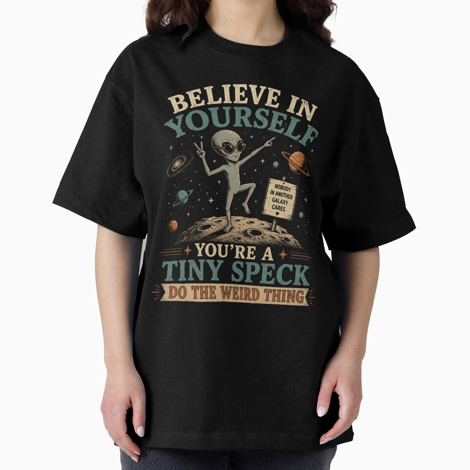 Believe in Yourself, You're a Tiny Speck, Do the Weird Thing | Alien | Dark Humor by SoundStyleShop