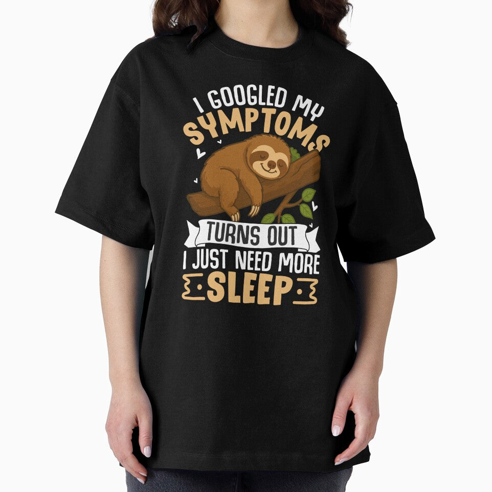 I Googled My Symptoms Turns Out I Need More Sleep – Funny Sleep Lover Quote T-Shirt and Hoodie by Destalife... (Image 2)