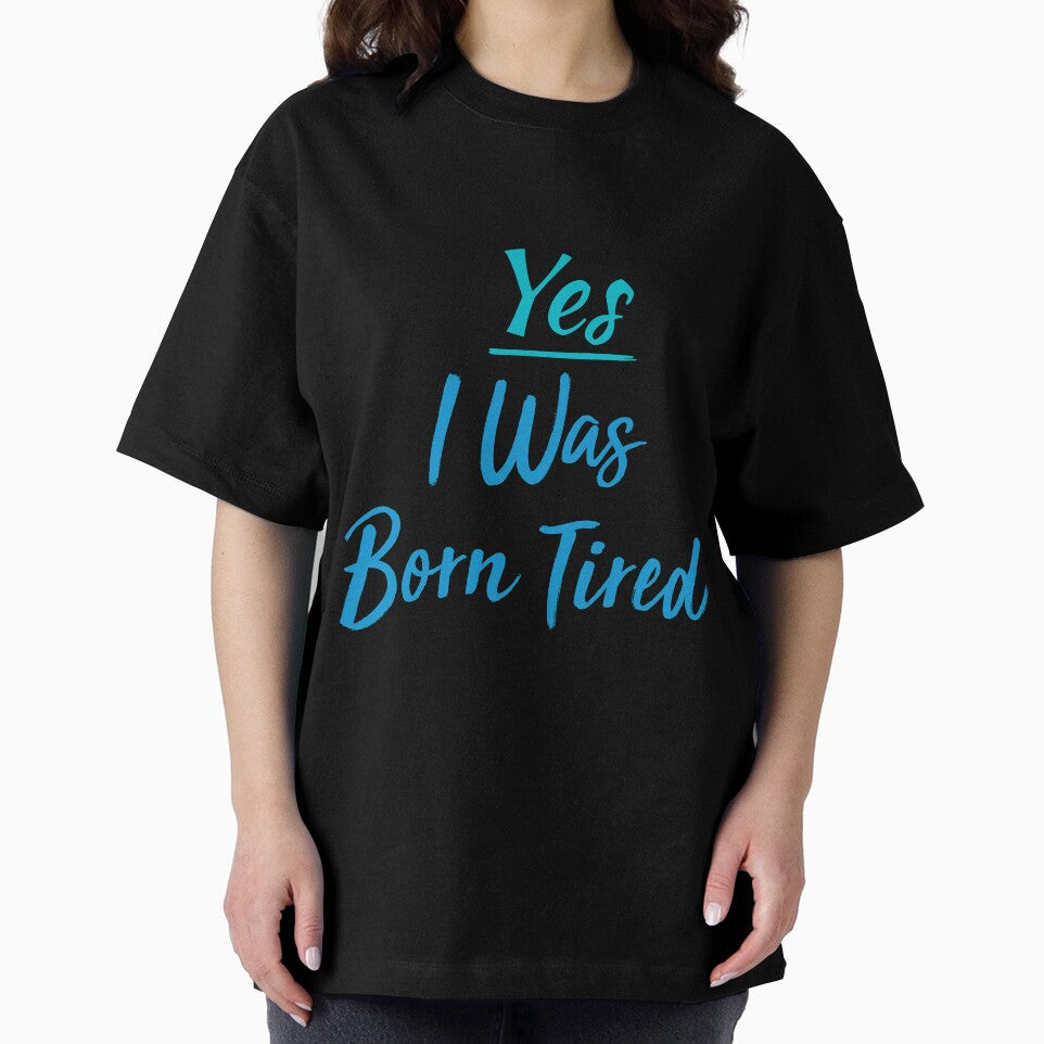 Yes I Was Born Tired,funny gift for lazy people by youfteen