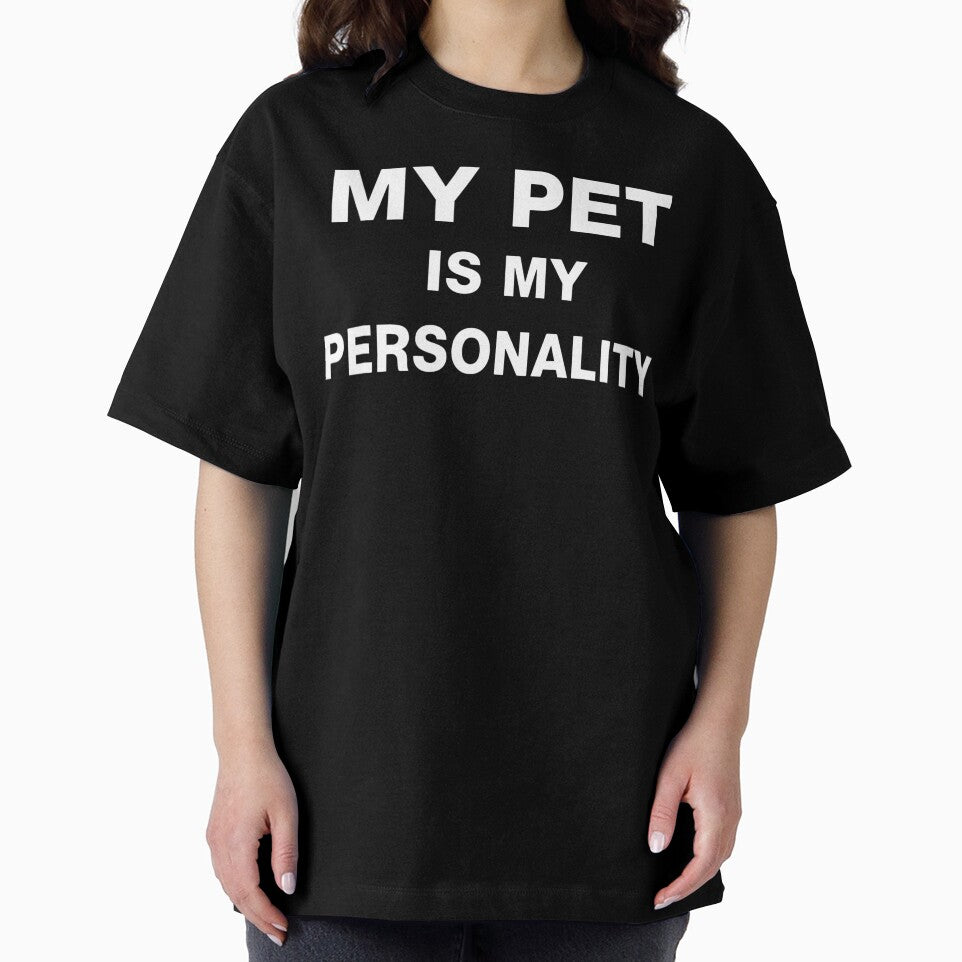 My Pet Is My Personality Funny Pet Lover Text T-Shirts, Hoodie, Sweatshirt