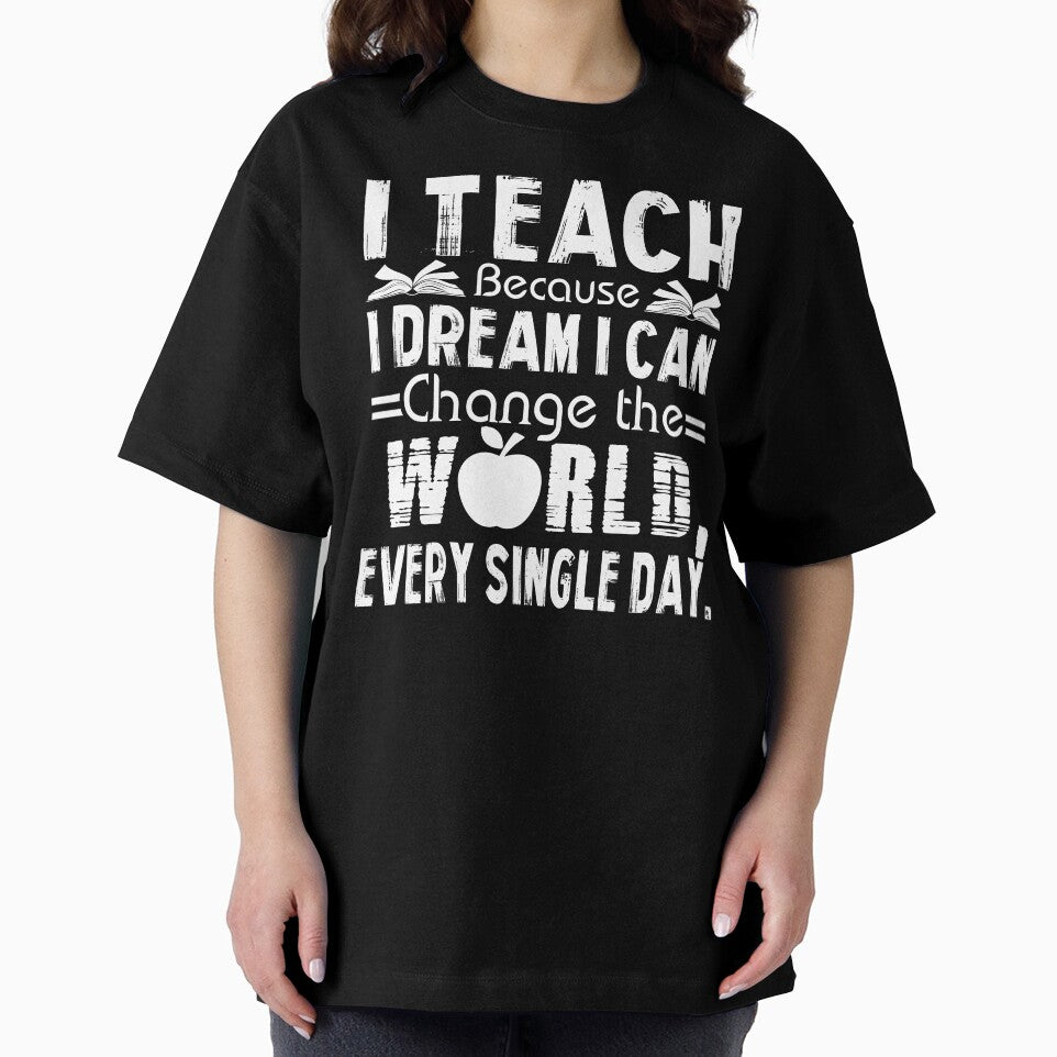 Teacher - I Teach Because I Dream I Can Change The World Every Single Day by UnknownArtistt T-Shirts, Hoodie,... (Image 2)