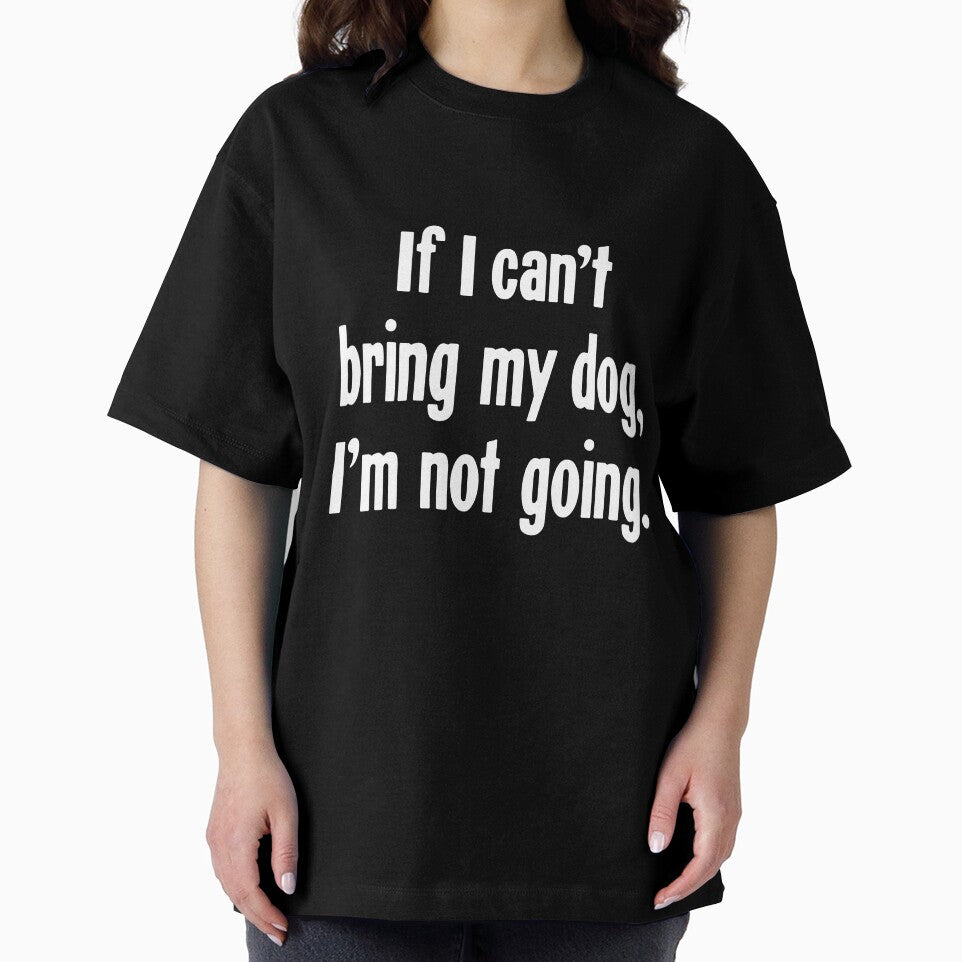 If I Can'T Bring My Dog I'M Not Going T-Shirts, Hoodie, Sweatshirt