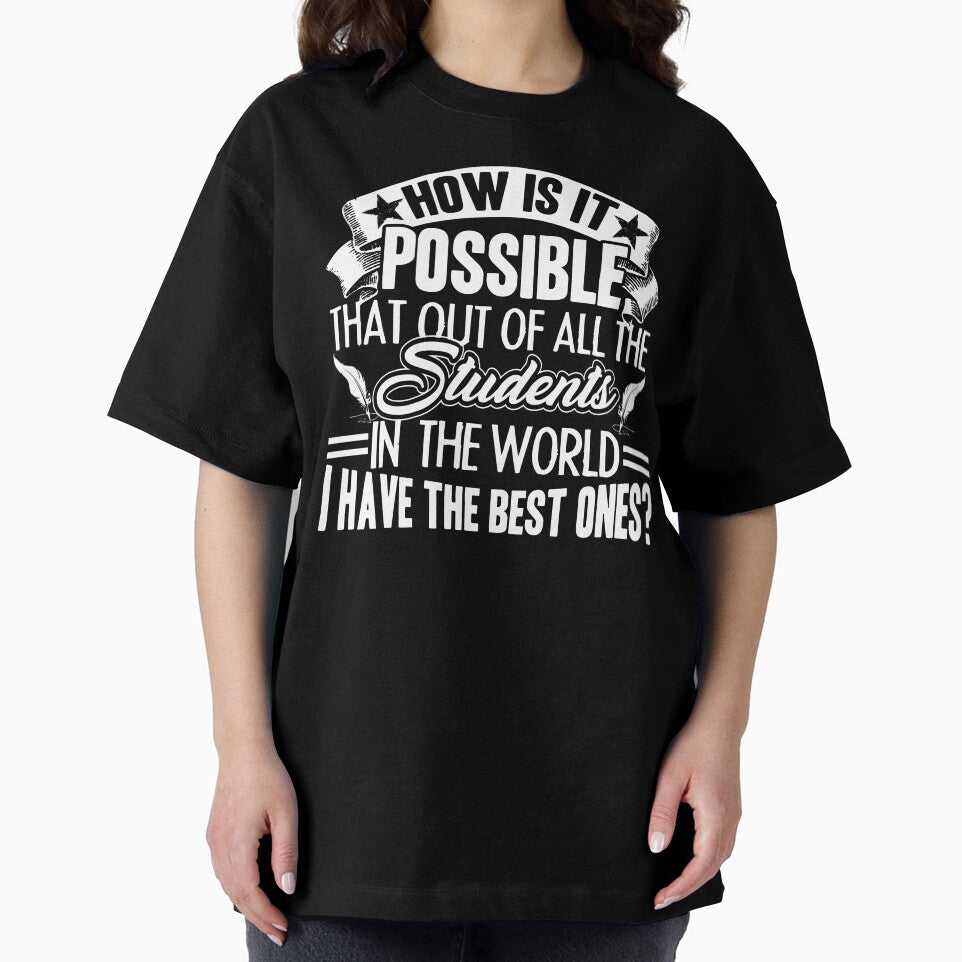 Teacher - How Is It Possible That Out Of All The Students In The World by UnknownArtistt T-Shirts, Hoodie,... (Image 2)