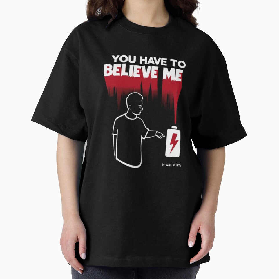 You Have to Believe Me Tee – 0% Battery Humor Shirt by Magnitarido