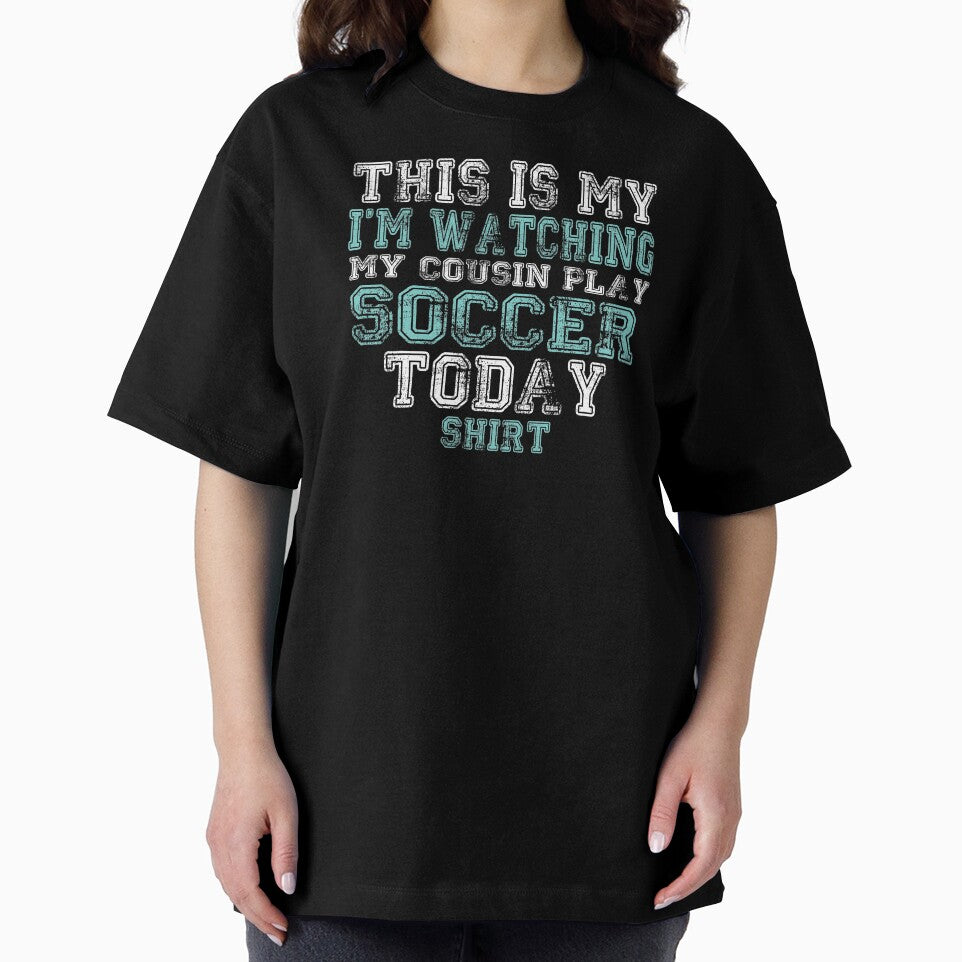 This Is My I'm Watching My Cousin Play Soccer Today Shirt by nikkidawn74
