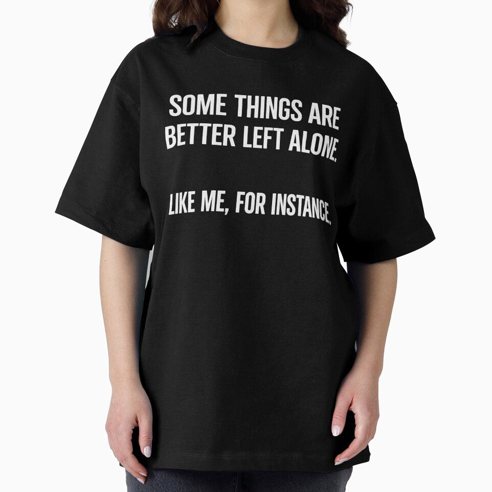 Some Things Are Better Left Alone Like Me For Instance by kirstenstration T-Shirts, Hoodie, Sweatshirt (Image 2)