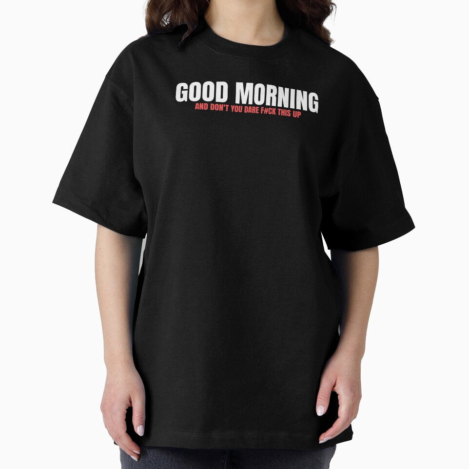 Good Morning Funny Sarcastic Quote by Dago345 T-Shirts, Hoodie, Sweatshirt | BlankRebels.com (Image 2)