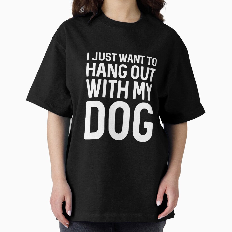 I Just Want Hangout My Dog T-Shirts, Hoodie, Sweatshirt