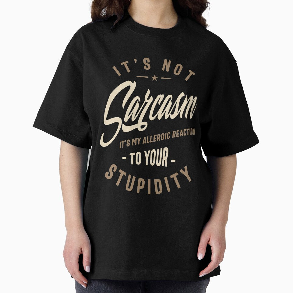It's Not Sarcasm It's My Allergic Reaction To Your Stupidity - Funny Sayings by cidolopez