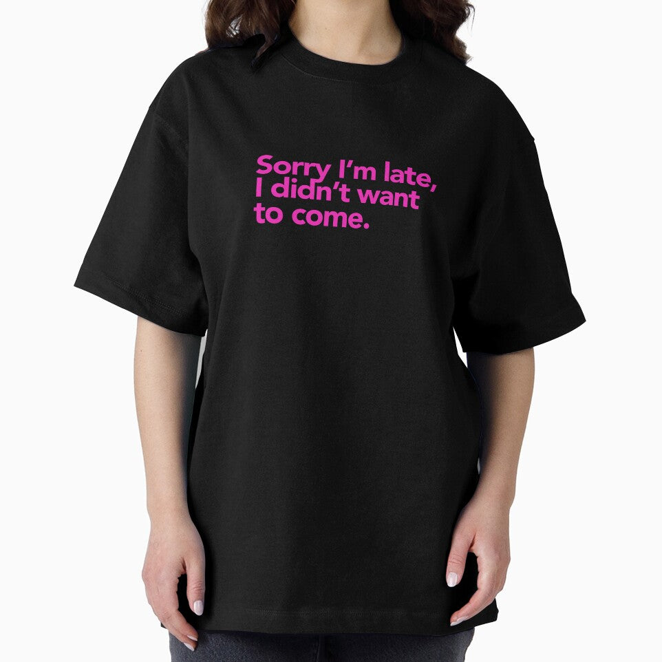 Sorry I’m late, I didn’t want to come. by cynicalcorner T-Shirts, Hoodie, Sweatshirt | BlankRebels.com (Image 2)