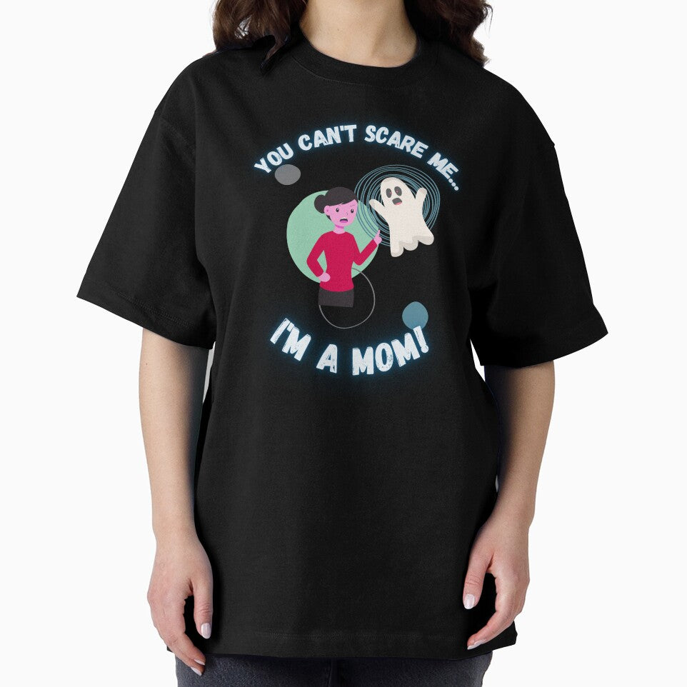 You Can't Scare Me I'm a Mom Ghost Mother's by Evolved-LovinIt