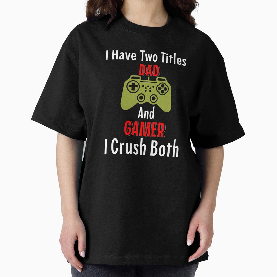 I Have 2 Titles. Dad and Gamer. I Crush Both. by VireonTees