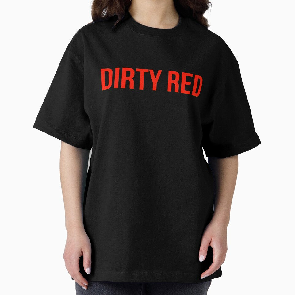 Dirty Red T-Shirts, Hoodie, Sweatshirt