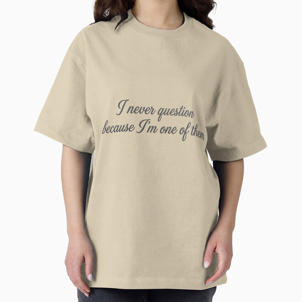 I Never Question Because I’m One of Them – Subtle Sarcastic Text Art by KivaroArt T-Shirts, Hoodie, Sweatshirt (Image 2)