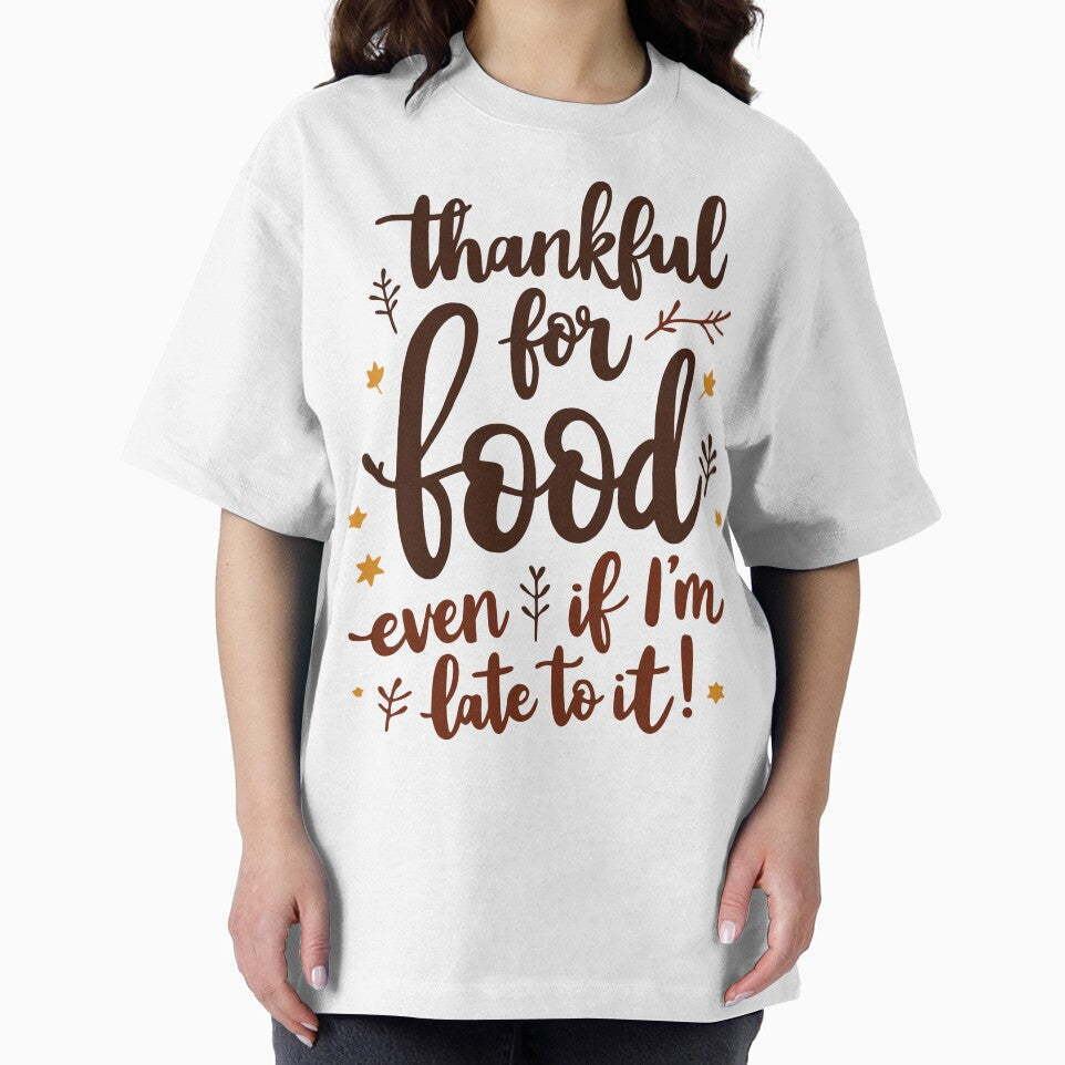 Thankful for Food, Even If I’m Late to It - Funny Foodie Design by QuirkPrint T-Shirts, Hoodie, Sweatshirt (Image 2)