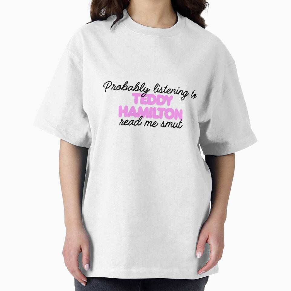 Probably Listening To Teddy Hamilton Read Me Smut by earthtokarly T-Shirts, Hoodie, Sweatshirt | BlankRebels.com (Image 2)