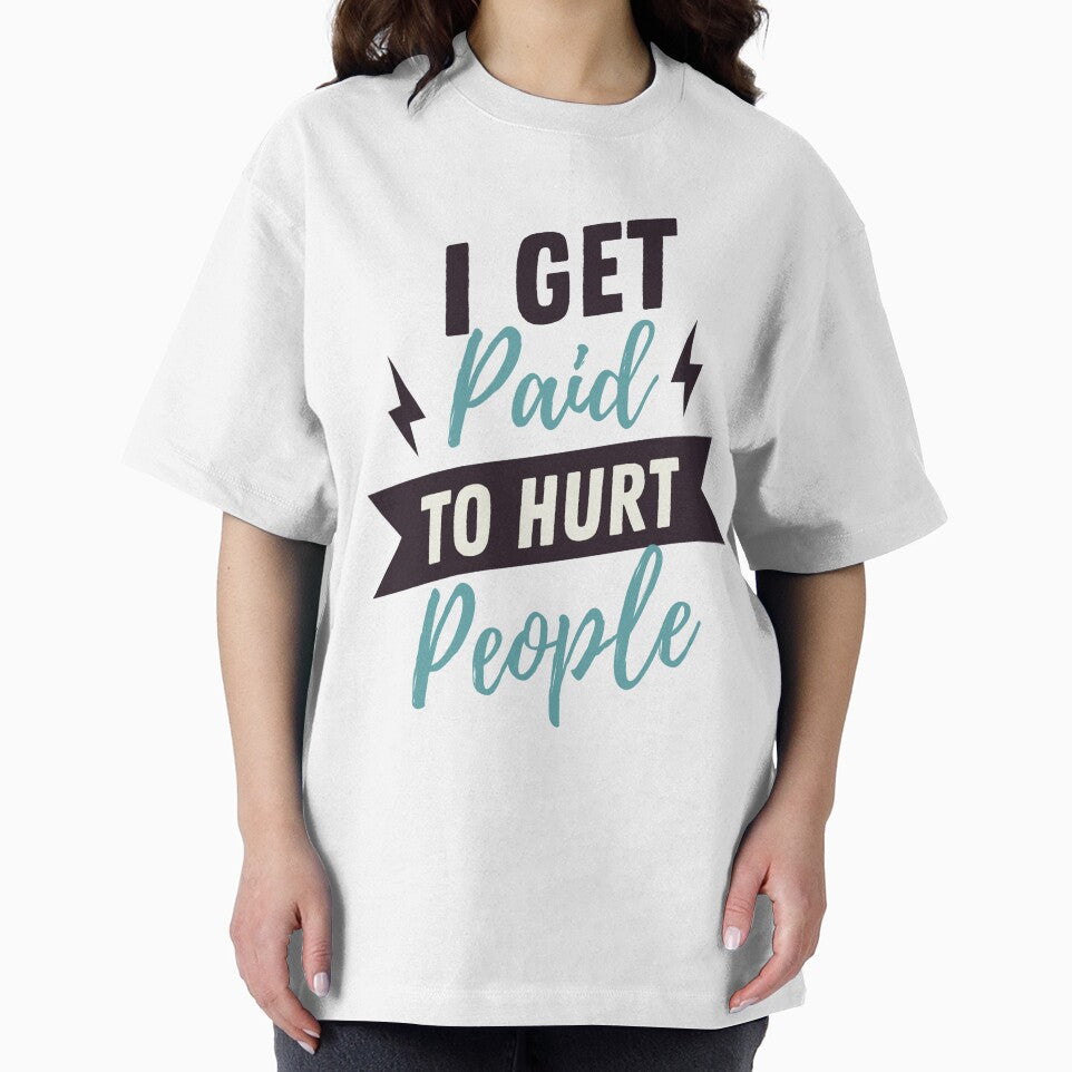 I Get Paid To Hurt People - Funny Physical Therapist Quotes by chetan786 T-Shirts, Hoodie, Sweatshirt (Image 2)