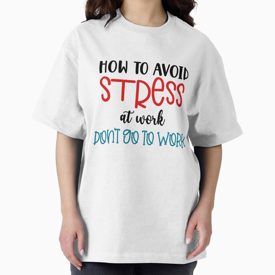 How to Avoid Stress at Work – Don’t Go to Work Funny Quote by SnarkyAndCo T-Shirts, Hoodie, Sweatshirt (Image 2)