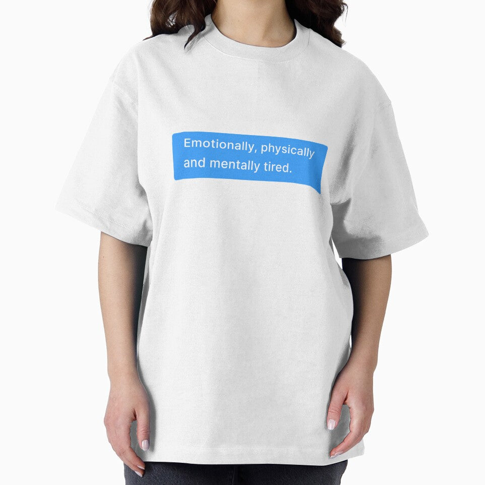"Emotionally, physically and mentally tired." - Chat App Message by cristianeart T-Shirts, Hoodie, Sweatshirt (Image 2)