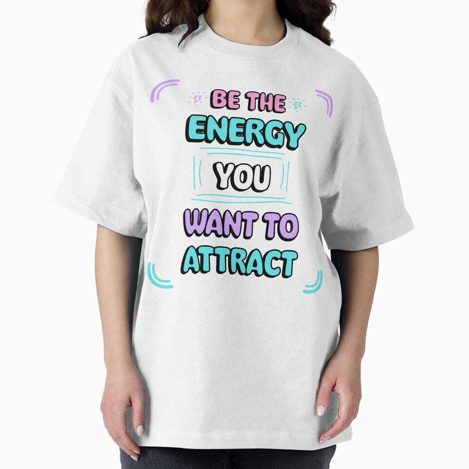 Be Energy You Want Attract T-Shirts, Hoodie, Sweatshirt