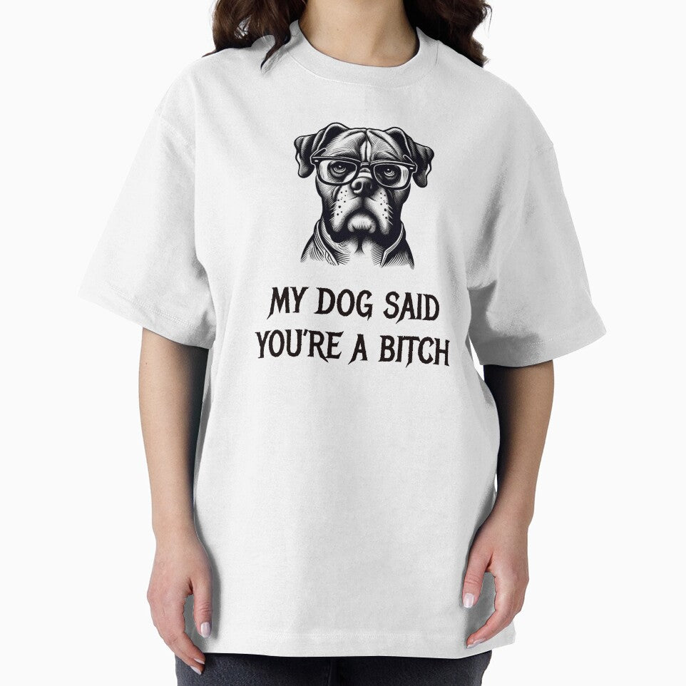 My Dog Said You'Re Bitch T-Shirts, Hoodie, Sweatshirt