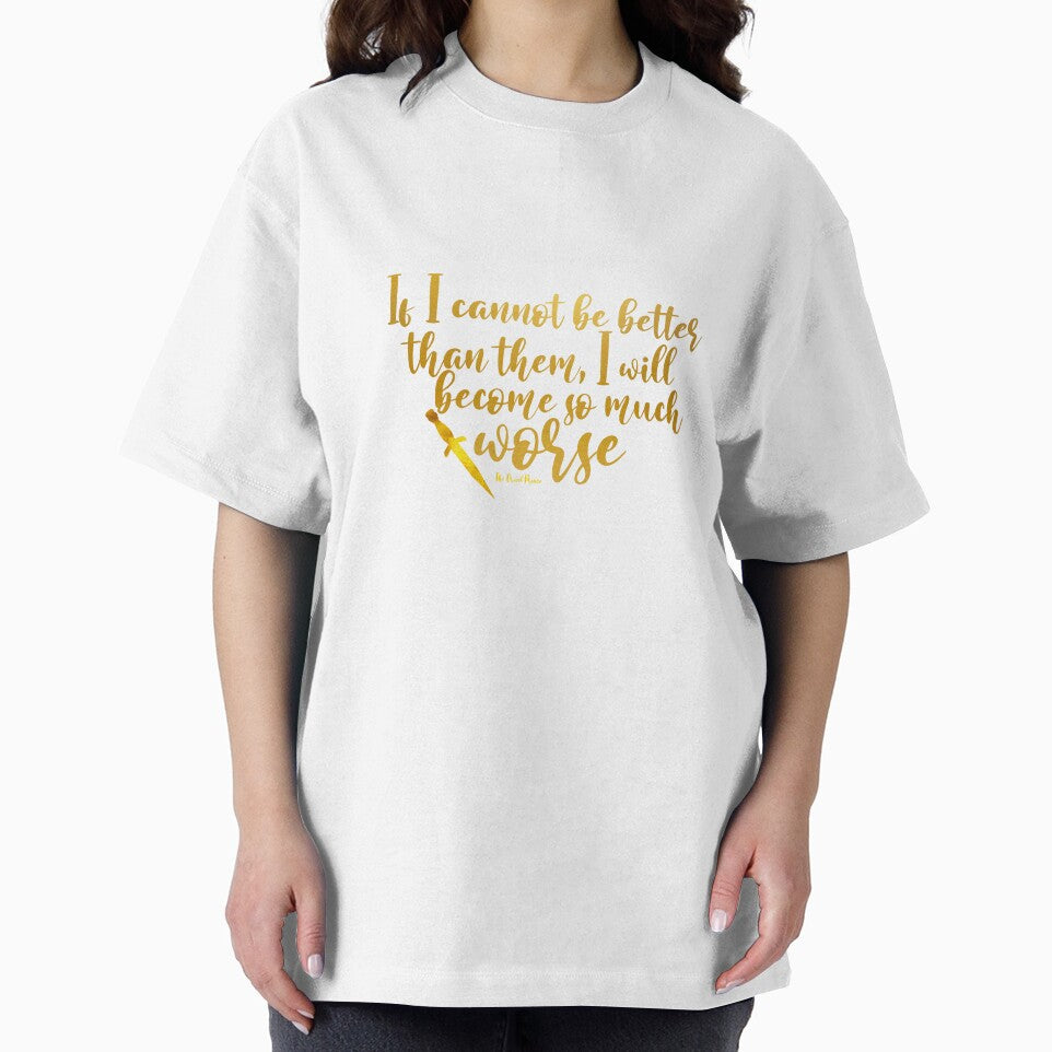 Cruel Prince Quote - If I Cannot be Better I will become worse by LifeandTea T-Shirts, Hoodie, Sweatshirt (Image 2)