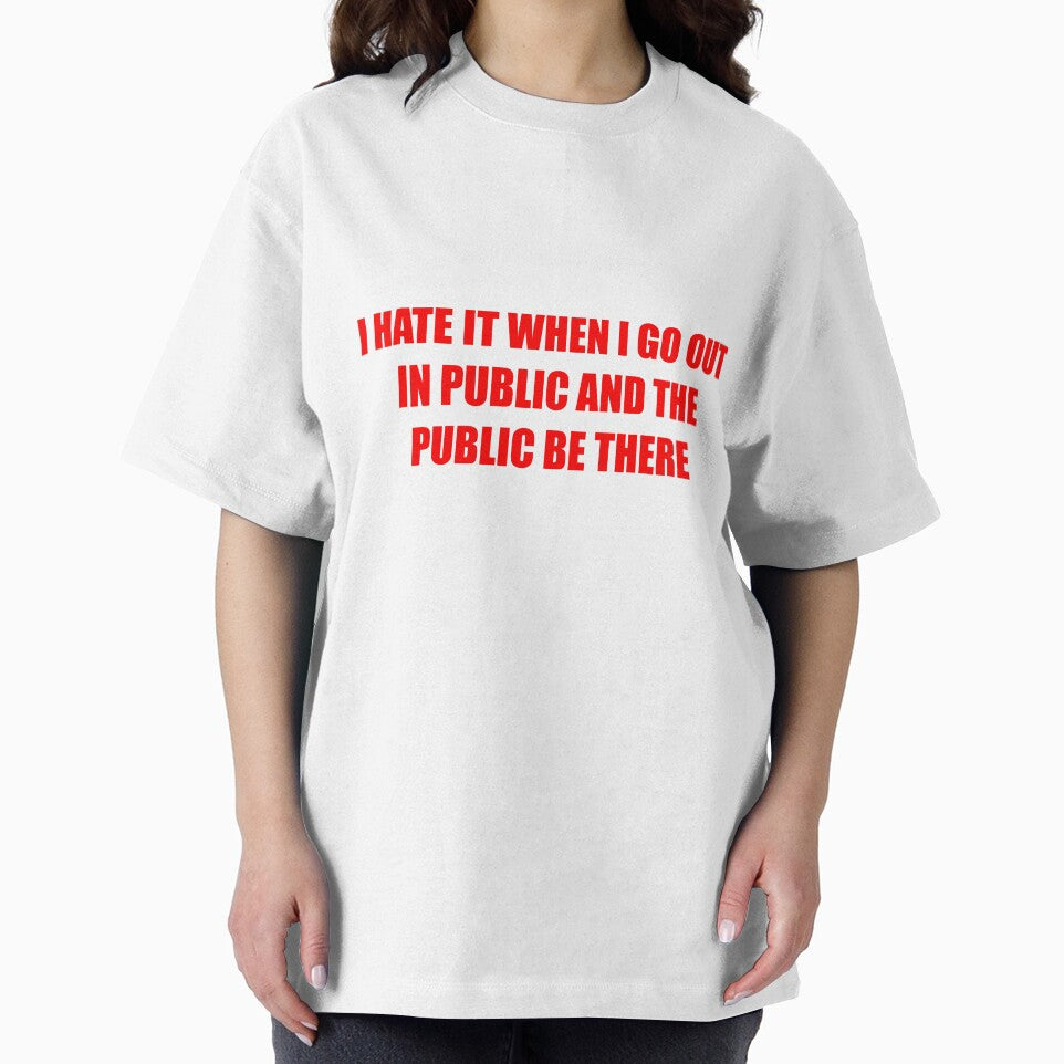 I HATE IT WHEN I GO OUT IN PUBLIC AND THE PUBLIC BE THERE by MBartistic T-Shirts, Hoodie, Sweatshirt (Image 2)