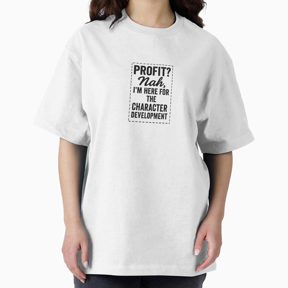 PROFIT? NAH, I'M HERE FOR THE CHARACTER DEVELOPMENT by WingmanCo T-Shirts, Hoodie, Sweatshirt | BlankRebels.com (Image 2)