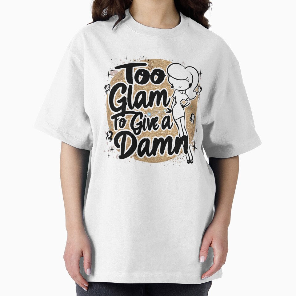 Too Glam Give Damn T-Shirts, Hoodie, Sweatshirt